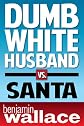 Dumb White Husband vs. Santa (A Short Story)