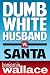 Dumb White Husband vs. Santa (A Short Story)