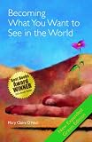 Becoming What You Want to See in the World: Expanded Second Edition