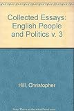 The collected essays of Christopher Hill. Vol.3, People and ideas in 17th century England