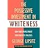 The Possessive Investment in Whiteness: How White People Profit from Identity Politics, Revised and Expanded Edition