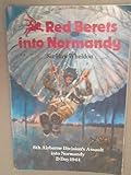 Red Berets into Normandy : 6th Airborne Division's assault into Normandy, D Day 1944