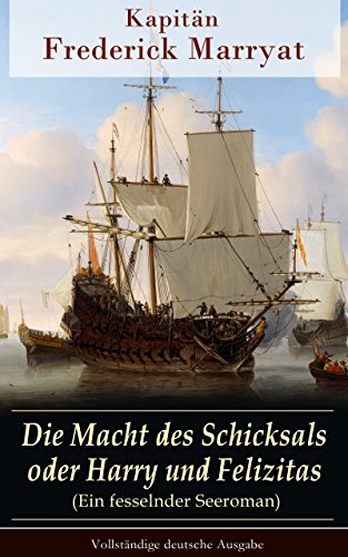 Die Macht des Schicksals oder Harry und Felizitas (Ein fesselnder Seeroman) -Vollständige deutsche Ausgabe: Newton Forster: Im Dienst der Company (Abenteuerroman) (German Edition)