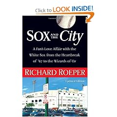 Sox and the City: A Fan's Love Affair with the White Sox from the Heartbreak of '67 to the Wizards of Oz