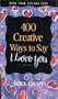 400 Creative Ways to Say I Love You