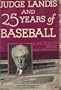 Judge Landis and Twenty-Five Years of Baseball