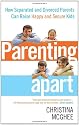 Parenting Apart: How Separated and Divorced Parents Can Raise Happy and Secure Kids