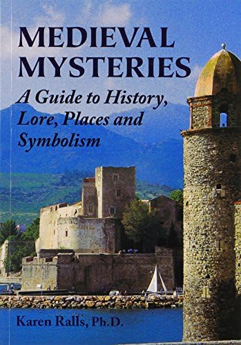 Medieval Mysteries: A Guide to History, Lore, Places and Symbolism