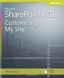 Microsoft SharePoint 2010: Customizing My Site: Harness the Power of Social Computing in Microsoft SharePoint!