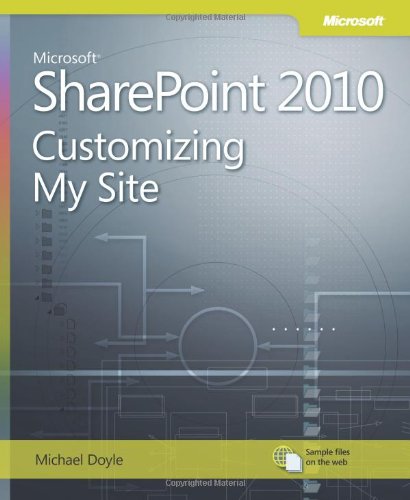 Microsoft SharePoint 2010: Customizing My Site: Harness the Power of Social Computing in Microsoft SharePoint!