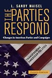 The Parties Respond: Changes In American Parties And Campaigns (Transforming American Politics)