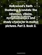 Hollywood's Earth Shattering Scandals: The infamous, villains, nymphomaniacs and shady character in motion pictures. Part 2. Book 2.