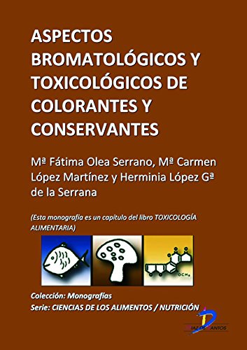 Aspectos bromatológicos de conservantes y colorantes ( Este capitulo pertenece al libro Toxicología alimentaria ) (Spanish Edition)