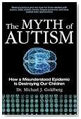 The Myth of Autism: How a Misunderstood Epidemic Is Destroying Our Children