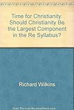 Time for Christianity : should Christianity be the largest component in the RE syllabus?