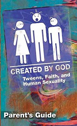 Created by God Parent's Guide: Tweens, Faith, and Human Sexuality New Edition