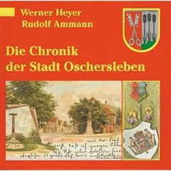 Die Chronik der Stadt Oschersleben von den Anf�ngen bis 1949: Aus dem Nachlass bearbeitet von Harry Ziethen