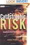 Catastrophic Risk: Analysis and Management (The Wiley Finance Series)