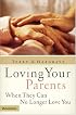 Loving Your Parents When They Can No Longer Love You