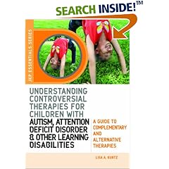 Understanding Controversial Therapies for Children With Autism, Attention Deficit Disorder, and Other Learning Disabilities: A Guide to Complementary and Alternative Medicine (Jkp Essentials Series)