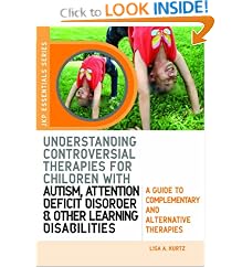 Understanding Controversial Therapies for Children With Autism, Attention Deficit Disorder, and Other Learning Disabilities: A Guide to Complementary and Alternative Medicine (Jkp Essentials Series)