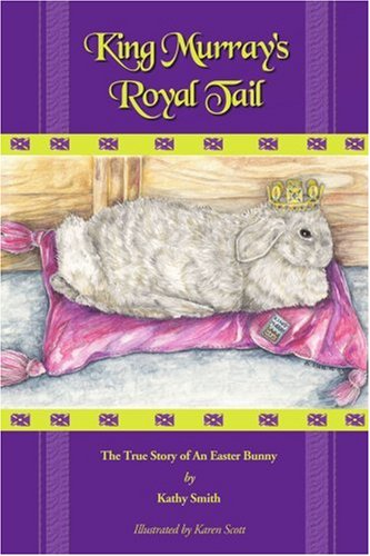 King Murray's Royal Tail: The True Story of An Easter Bunny