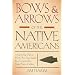 Bows & Arrows of the Native Americans: A Step-by-Step Guide to Wooden Bows, Sinew-backed Bows, Composite Bows, Strings, Arrows & Quivers