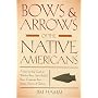 Bows & Arrows of the Native Americans: A Step-By-Step Guide to Wooden Bows, Sinew-Backed Bows, Composite Bows, Strings, Arrows & Quivers