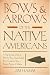 Bows & Arrows of the Native Americans: A Step-by-Step Guide to Wooden Bows, Sinew-backed Bows, Composite Bows, Strings, Arrows & Quivers