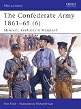 The Confederate Army 1861-65 (6): Missouri, Kentucky & Maryland (Men-at-Arms)