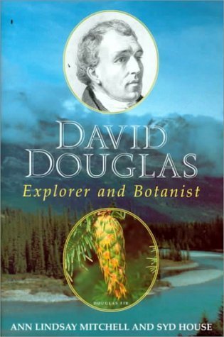 David Douglas: Explorer and Botanist by Mitchell, Ann Lindsay, House, Syd (1999) Hardcover