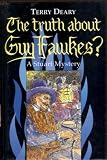 The truth about Guy Fawkes? : a history mystery by Terry Deary