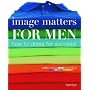 Image Matters for Men: How to Dress for Success!