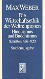 Max Weber Gesamtausgabe - Studienausgabe: Die Wirtschaftsethik der Weltreligionen - Hinduismus und Buddhismus: Schriften 1916 - 1920: Abt - I/20 - Max Weber