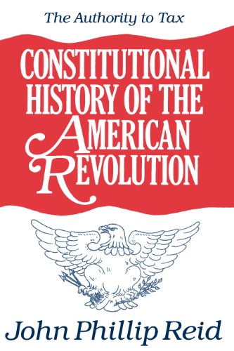 Constitutional History of the American Revolution, Volume II: The Authority To Tax: Authority to Tax v. 2