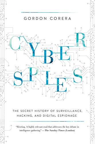 Cyberspies: The Secret History of Surveillance, Hacking, and Digital Espionage