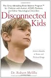 Disconnected Kids: The Groundbreaking Brain Balance Program for Children with Autism, ADHD, Dyslexia [Hardcover]