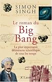 Le roman du Big Bang : La plus importante d�couverte scientifique de tous les temps
