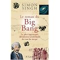 Le roman du Big Bang : La plus importante d�couverte scientifique de tous les temps