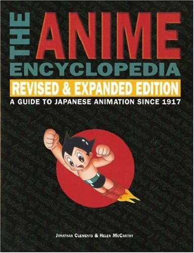 The Anime Encyclopedia: A Guide to Japanese Animation Since 1917