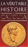 V�ritable histoire de Caligula (La)
