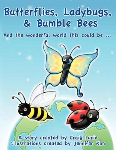 Butterflies, Ladybugs, and Bumble Bees and the wonderful world this could be ....