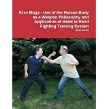 Krav Maga - Use of the Human Body as a Weapon Philosophy and Application of Hand to Hand Fighting Training System