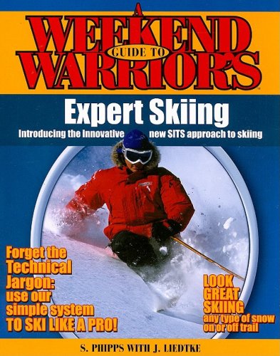 A Weekend Warriors Guide to Expert Skiing (Weekend Warrior's Guides)
