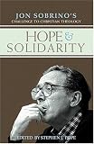 Hope & Solidarity: Jon Sobrino's Challenge to Christian Theology