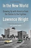 In the New World: Growing Up with America from the Sixties to the Eighties