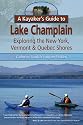 A Kayaker's Guide to Lake Champlain: Exploring the New York, Vermont & Quebec Shores (Kayaker's Guide To...)