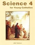 Science 4 for Young Catholics - Seton Grade 4 (2007 Edition)