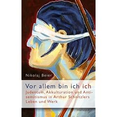 "Vor allem bin ich ich...": Judentum, Akkulturation und Antisemitismus in Arthur Schnitzlers Leben und Werk