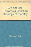 Gift and call : towards a Christian theology of morality